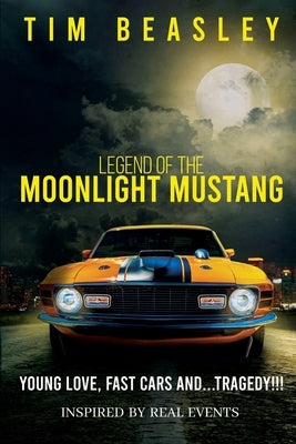 Legend of the Moonlight Mustang: Young Love, Fast Cars and...Tragedy!!! Paperback Independently Published