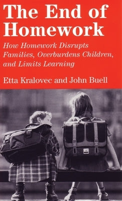 The End of Homework: How Homework Disrupts Families, Overburdens Children, and Limits Learning Paperback Beacon Press
