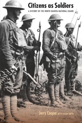 Citizens as Soldiers: A History of the North Dakota National Guard Paperback University of Nebraska Press