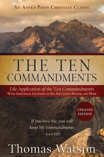 The Ten Commandments: Life Application of the Ten Commandments With Additional Chapters on Sin, Salvation, Prayer, and More Paperback Aneko Press