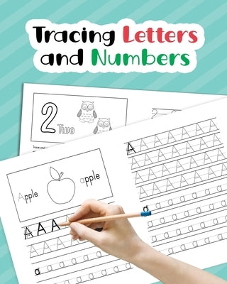 Tracing Letters and Numbers: Learn How to Write Alphabet Upper and Lower Case and Numbers 1-10 for Preschool, Kindergarten, and Kids Ages 3-5 Independently Published