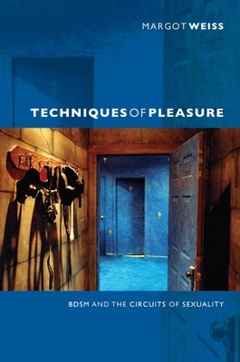 Techniques of Pleasure: BDSM and the Circuits of Sexuality Paperback Duke University Press