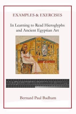 Examples & Exercises - In Learning to Read Hieroglyphs and Ancient Egyptian Art Paperback Createspace Independent Publishing Platform