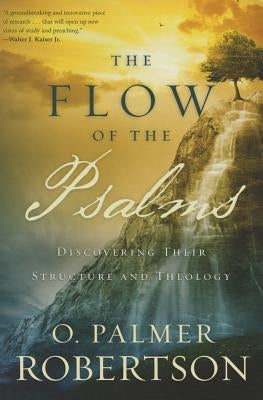 The Flow of the Psalms: Discovering Their Structure and Theology Paperback P & R Publishing