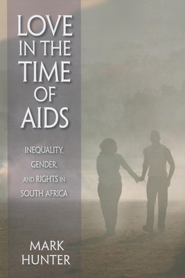 Love in the Time of AIDS: Inequality, Gender, and Rights in South Africa Paperback Indiana University Press