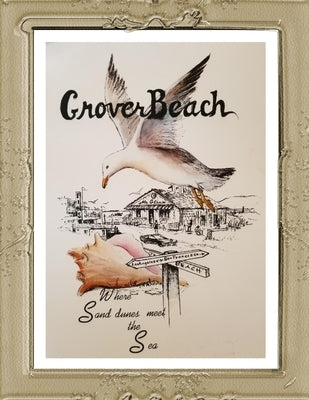 Grover Beach: Where Sand Dunes Meet the Sea Paperback Independently Published