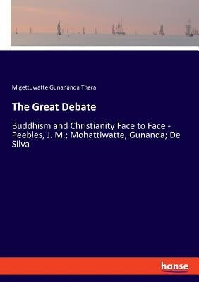 The Great Debate: Buddhism and Christianity Face to Face - Peebles, J. M.; Mohattiwatte, Gunanda; De Silva Paperback Hansebooks