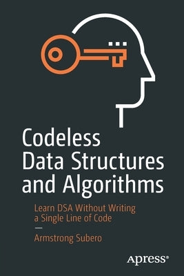 Codeless Data Structures and Algorithms: Learn Dsa Without Writing a Single Line of Code Paperback Apress