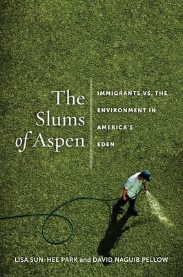 The Slums of Aspen: Immigrants vs. the Environment in Americaas Eden Paperback New York University Press
