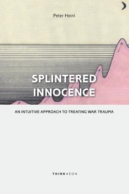 Splintered Innocence: An Intuitive Approach To Treating War Trauma Paperback Thinkaeon