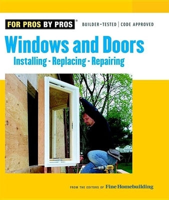 Windows & Doors: Installing, Repairing, Replacing Paperback Taunton Press