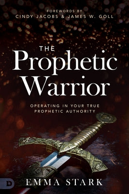 The Prophetic Warrior: Operating in Your True Prophetic Authority Paperback Destiny Image Incorporated