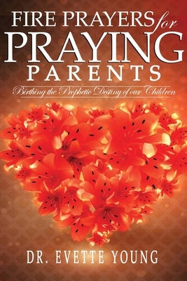 Fire Prayers for Praying Parents: Birthing The Prophetic Destiny of Our Children Paperback God's Royal Women Solutions for Life