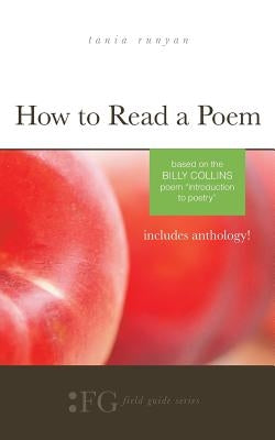 How to Read a Poem: Based on the Billy Collins Poem "Introduction to Poetry" (Field Guide Series) T. S. Poetry Press