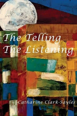The Telling, The Listening Paperback Saint Julian Press, Inc.