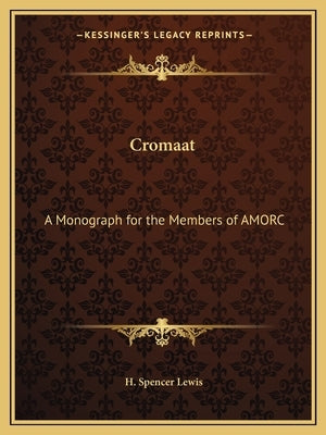 Cromaat: A Monograph for the Members of AMORC Paperback Kessinger Publishing