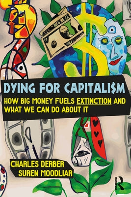 Dying for Capitalism: How Big Money Fuels Extinction and What We Can Do about It Paperback Routledge