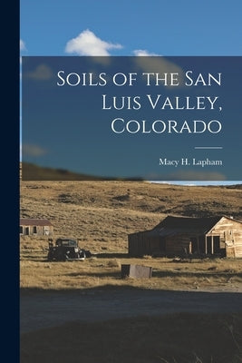 Soils of the San Luis Valley, Colorado Paperback Legare Street Press