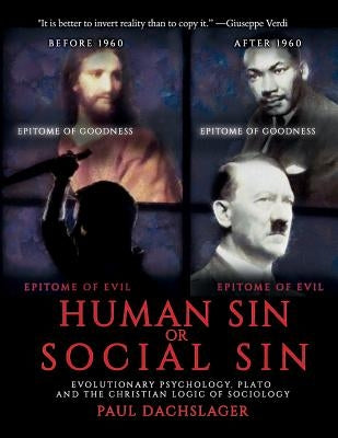 Human Sin or Social Sin: Evolutionary Psychology, Plato and the Christian Logic of Sociology Paperback Createspace Independent Publishing Platform