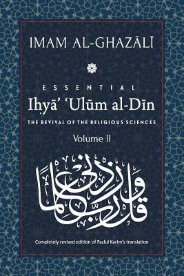 ESSENTIAL IHYA' 'ULUM AL-DIN - Volume 2: The Revival of the Religious Sciences Paperback Islamic Book Trust