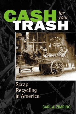 Cash For Your Trash: Scrap Recycling in America Paperback Rutgers University Press
