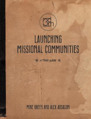 Launching Missional Communities: A Field Guide Paperback 3dm International