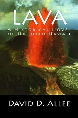 Lava: A Historical Novel of Haunted Hawaii Paperback Createspace Independent Publishing Platform