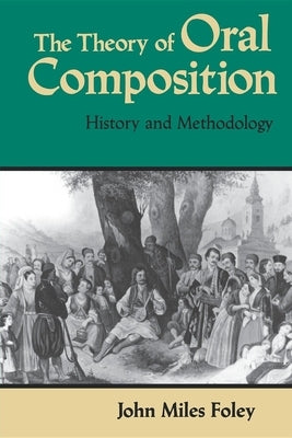 The Theory of Oral Composition: History and Methodology Paperback Indiana University Press (Ips)
