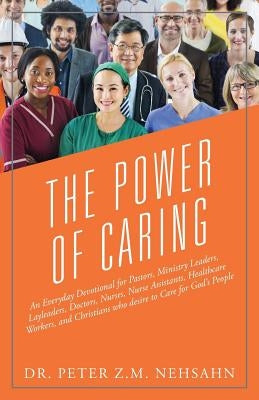 The Power of Caring: An Everyday Devotional for Pastors, Ministry Leaders, Layleaders, Doctors, Nurses, Nurse Assistants, Healthcare Worker Paperback Outskirts Press