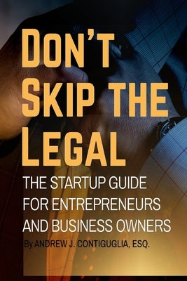 Don't Skip the Legal: The Startup Guide for Entrepreneurs and Business Owners Paperback Independently Published