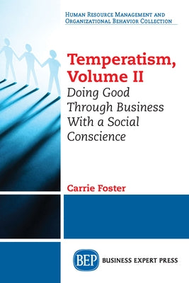 Temperatism, Volume II: Doing Good Through Business With a Social Conscience Paperback Business Expert Press