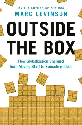 Outside the Box: How Globalization Changed from Moving Stuff to Spreading Ideas Princeton University Press