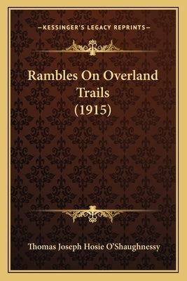 Rambles On Overland Trails (1915) Paperback Kessinger Publishing