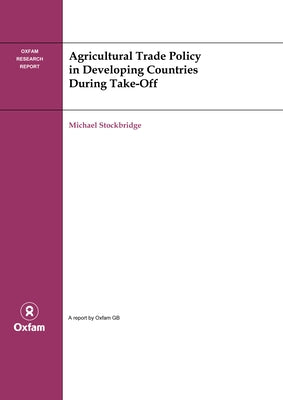 Agricultural Trade Policy in Developing Countries During Take-Off Paperback Oxfam