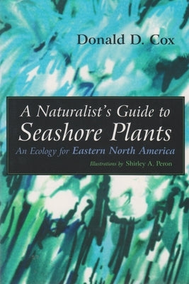 A Naturalist's Guide to Seashore Plants: An Ecology for Eastern North America Paperback Syracuse University Press