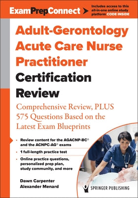 Adult-Gerontology Acute Care Nurse Practitioner Certification Review: Comprehensive Review, Plus 575 Questions Based on the Latest Exam Blueprint Paperback Springer Publishing Company