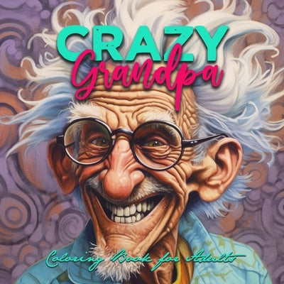 Crazy Grandpa Coloring Book for Adults: Portrait Coloring Book Grandpa funny Coloring Book grayscale faces coloring book by Publishing, Monsoon
