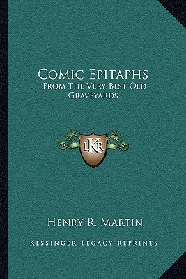Comic Epitaphs: From The Very Best Old Graveyards Paperback Kessinger Publishing