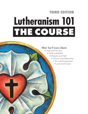 Lutheranism 101 - The Course: Third Edition Paperback Concordia Publishing House