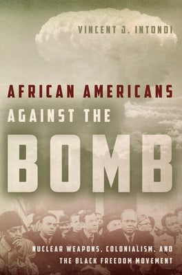 African Americans Against the Bomb: Nuclear Weapons, Colonialism, and the Black Freedom Movement Paperback Stanford University Press