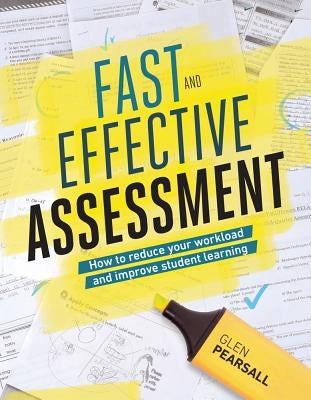 Fast and Effective Assessment: How to Reduce Your Workload and Improve Student Learning ASCD