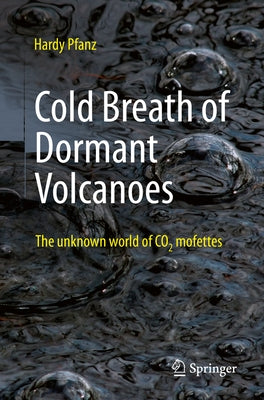 Cold Breath of Dormant Volcanoes: The Unknown World of Co2 Mofettes Paperback Springer