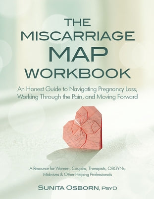The Miscarriage Map Workbook: An Honest Guide to Navigating Pregnancy Loss, Working Through the Pain and Moving Forward Paperback PESI Publishing & Media