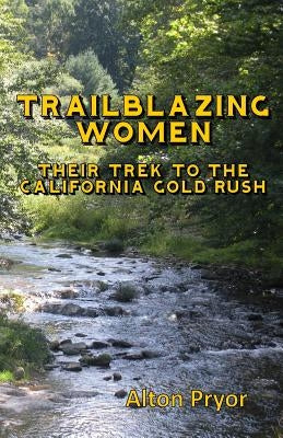 Trailblazing Women: The Trek to the California Gold Rush Paperback Stagecoach Publishing
