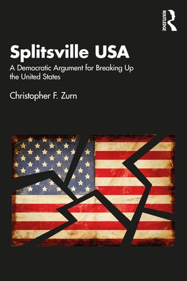 Splitsville USA: A Democratic Argument for Breaking Up the United States Paperback Routledge
