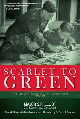 Scarlet to Green: A History of Intelligence in the Canadian Army 1903-1963 Paperback FriesenPress