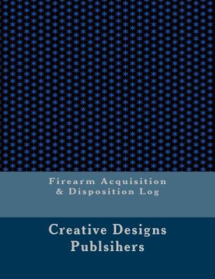 Firearm Acquisition & Disposition Log Paperback Createspace Independent Publishing Platform