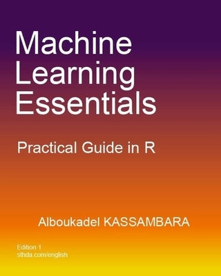 Machine Learning Essentials: Practical Guide in R Paperback Createspace Independent Publishing Platform