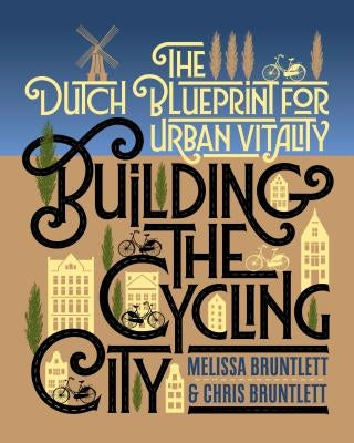 Building the Cycling City: The Dutch Blueprint for Urban Vitality Island Press