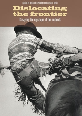 Dislocating the Frontier: Essaying the Mystique of the Outback Paperback Anu Press